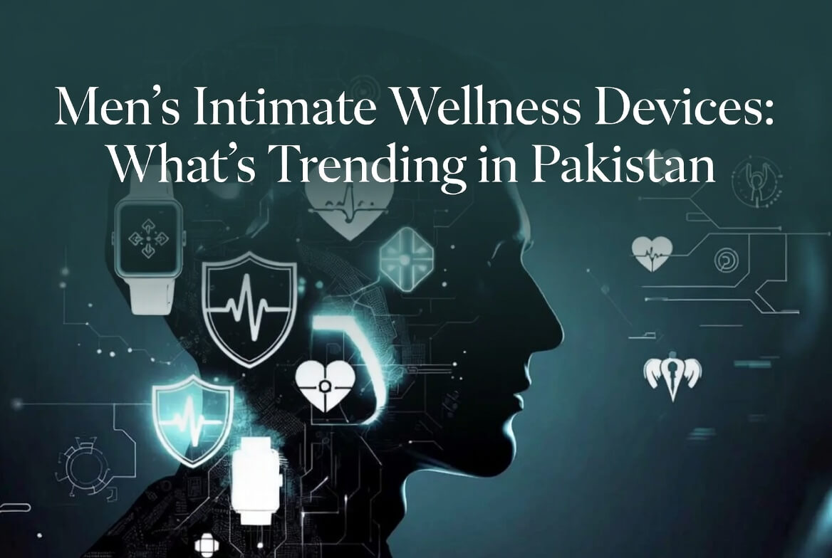 Men's Intimate Wellness Devices What's Trending in Pakistan
